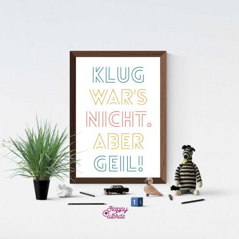 Statement - "Klug war's nicht. Aber geil!"