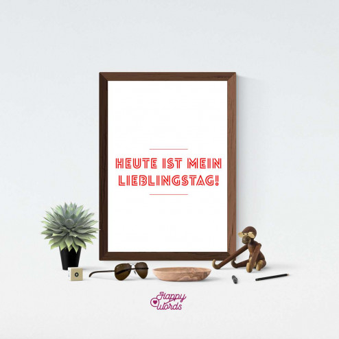 Statement - "Heute ist mein Lieblingstag!"