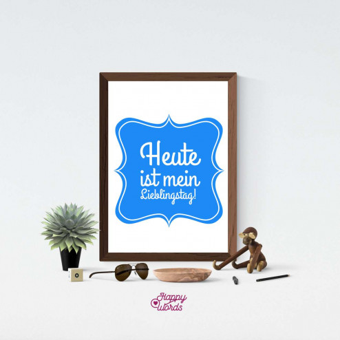 Statement - "Heute ist mein Lieblingstag!"