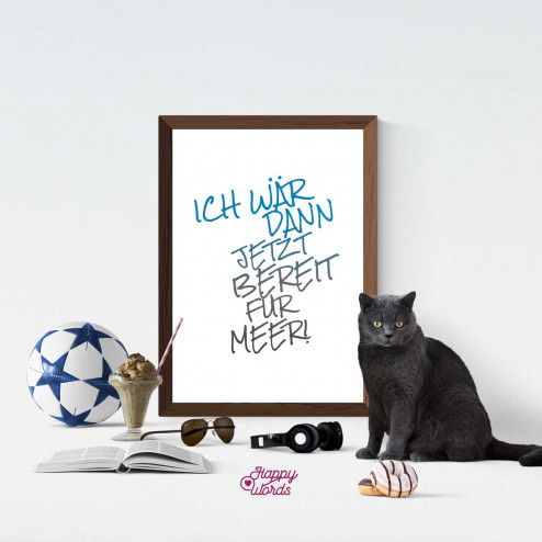 Statement - "Ich wär dann jetzt bereit für Meer."